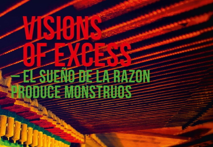 Visions of Excess – el sueño de la razon produce monstruos